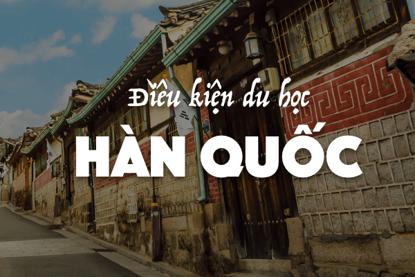 Du Học Hàn Quốc 2025: Chi Phí, Điều Kiện & Cơ Hội Vừa Học Vừa Làm